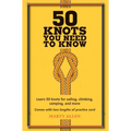 50 Knots You Need to Know: Learn 50 Knots for Sailing, Climbing, Camping, and More - Hardcover